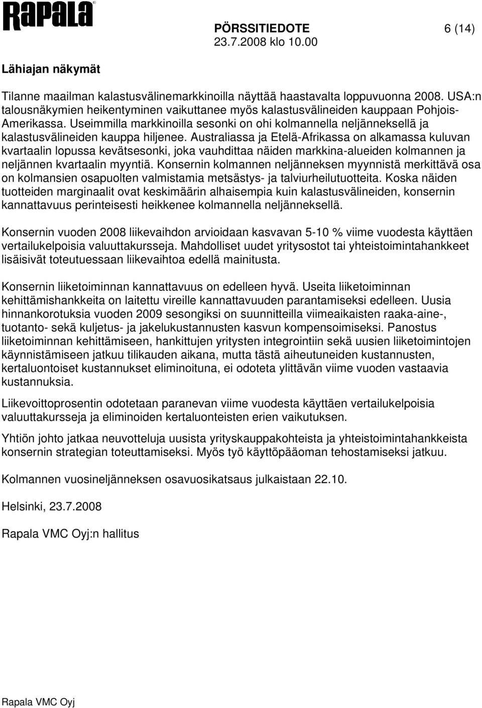Useimmilla markkinoilla sesonki on ohi kolmannella neljänneksellä ja kalastusvälineiden kauppa hiljenee.