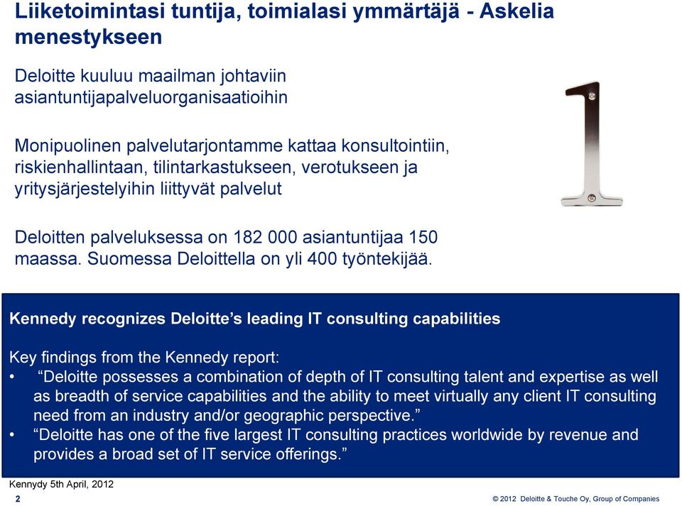 Kennedy recognizes Deloitte s leading IT consulting capabilities Key findings from the Kennedy report: Deloitte possesses a combination of depth of IT consulting talent and expertise as well as