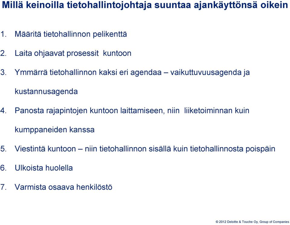 Ymmärrä tietohallinnon kaksi eri agendaa vaikuttuvuusagenda ja kustannusagenda 4.