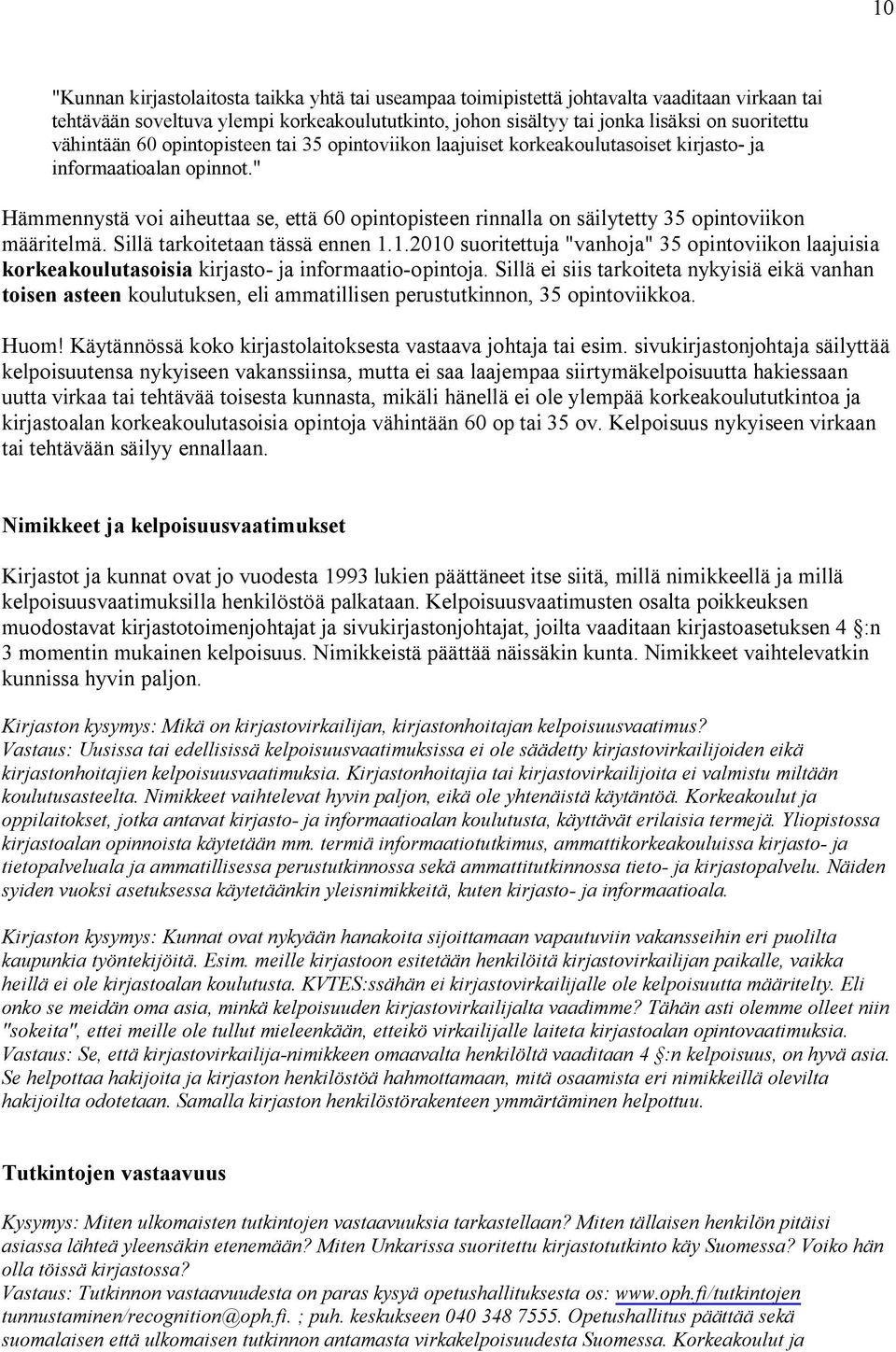 " Hämmennystä voi aiheuttaa se, että 60 opintopisteen rinnalla on säilytetty 35 opintoviikon määritelmä. Sillä tarkoitetaan tässä ennen 1.