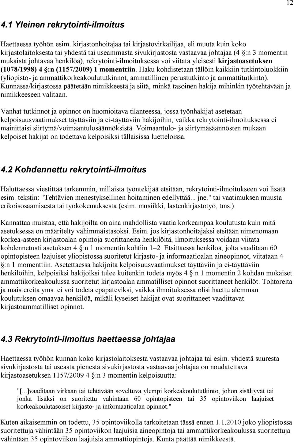 rekrytointi-ilmoituksessa voi viitata yleisesti kirjastoasetuksen (1078/1998) 4 :n (1157/2009) 1 momenttiin.