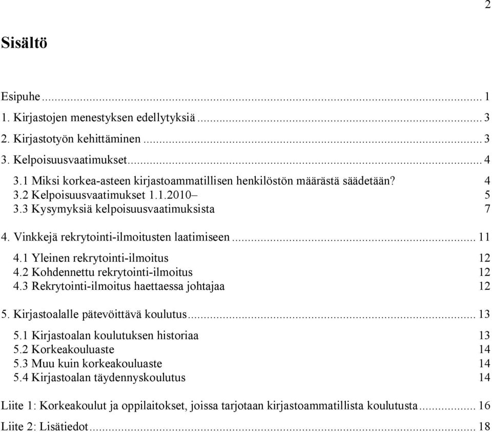 Vinkkejä rekrytointi-ilmoitusten laatimiseen... 11 4.1 Yleinen rekrytointi-ilmoitus 12 4.2 Kohdennettu rekrytointi-ilmoitus 12 4.3 Rekrytointi-ilmoitus haettaessa johtajaa 12 5.