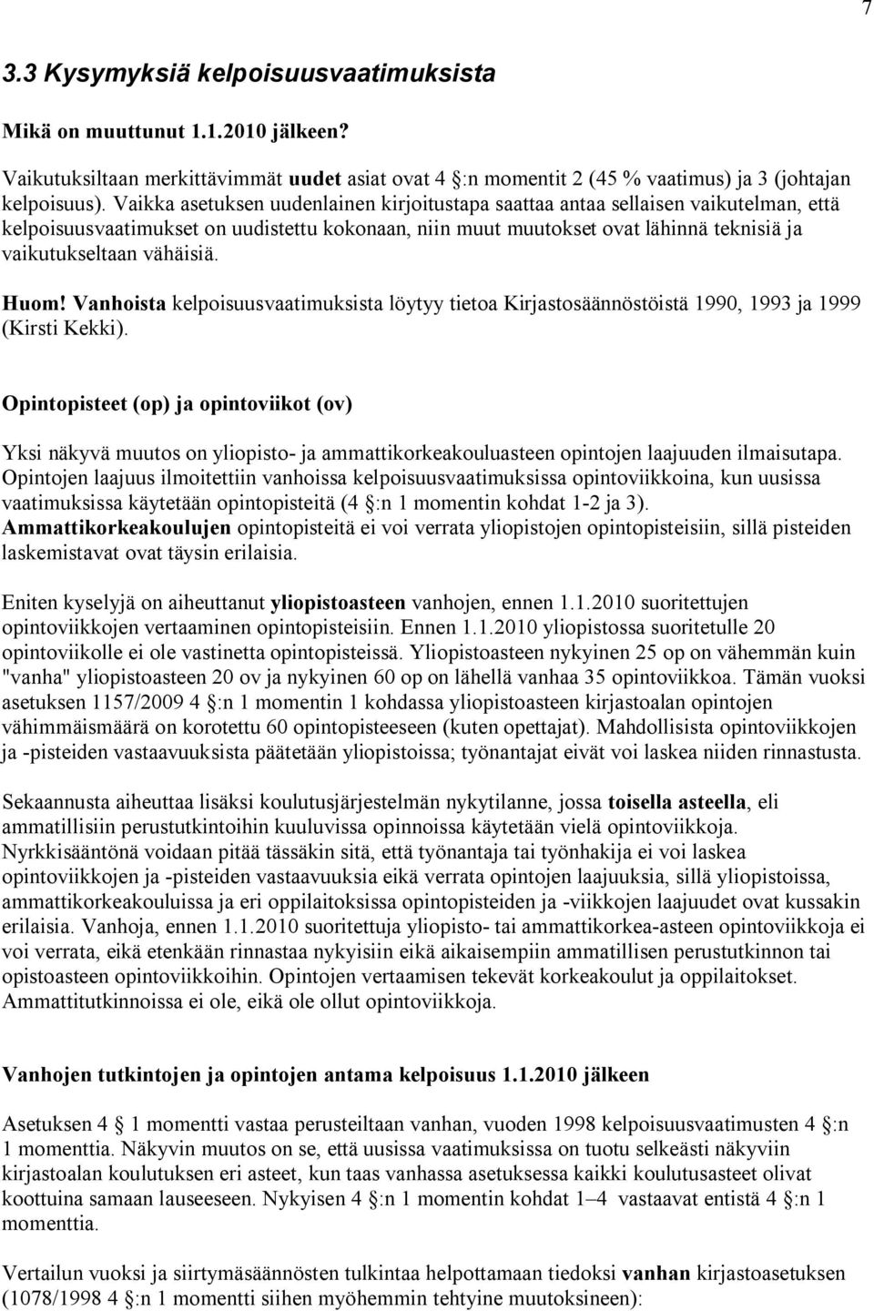 vähäisiä. Huom! Vanhoista kelpoisuusvaatimuksista löytyy tietoa Kirjastosäännöstöistä 1990, 1993 ja 1999 (Kirsti Kekki).