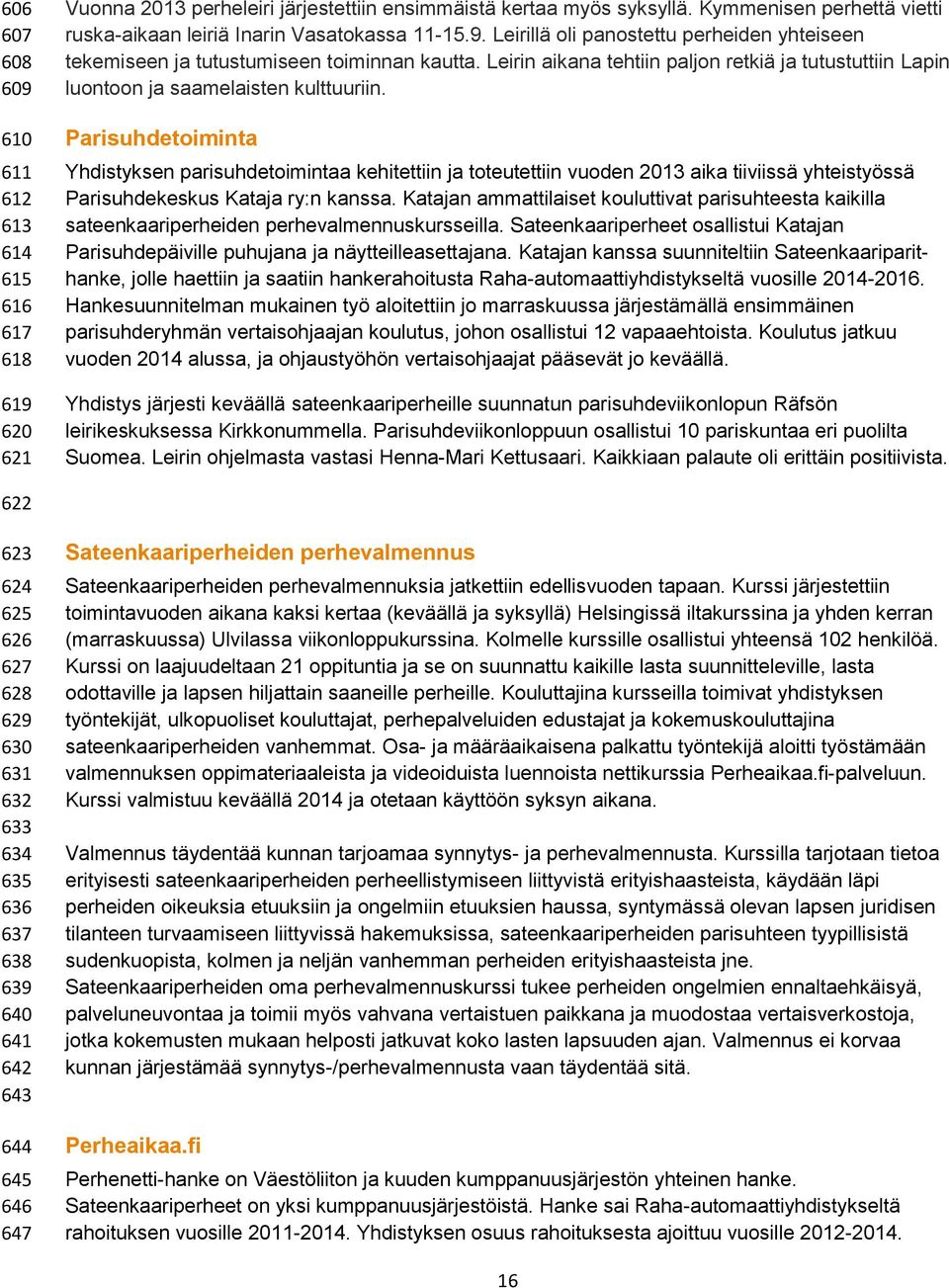 Leirin aikana tehtiin paljon retkiä ja tutustuttiin Lapin luontoon ja saamelaisten kulttuuriin.