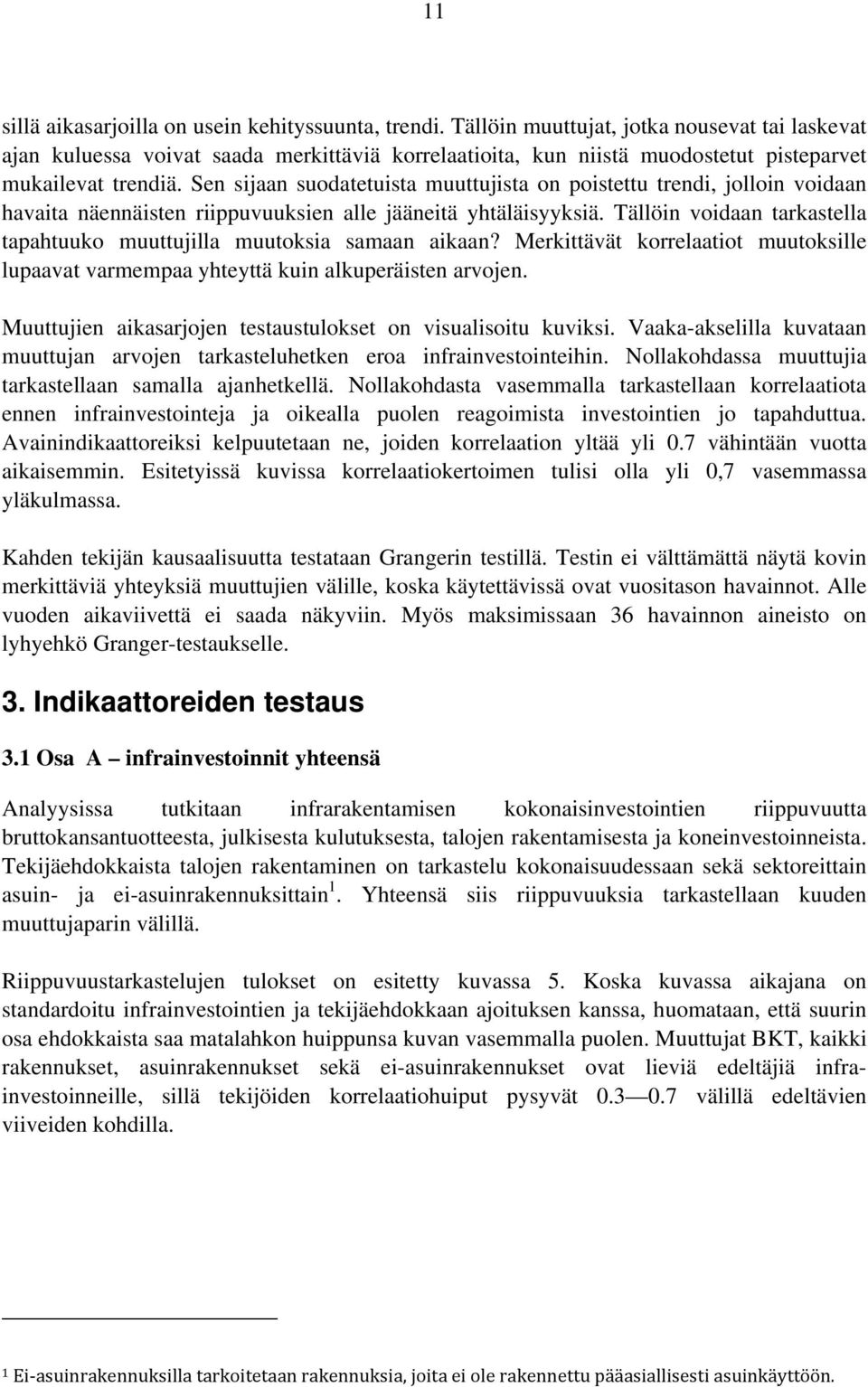 Sen sijaan suodatetuista muuttujista on poistettu trendi, jolloin voidaan havaita näennäisten riippuvuuksien alle jääneitä yhtäläisyyksiä.