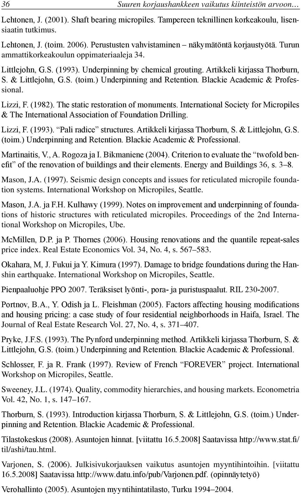 & Littlejohn, G.S. (toim.) Underpinning and Retention. Blackie Academic & Professional. Lizzi, F. (1982). The static restoration of monuments.