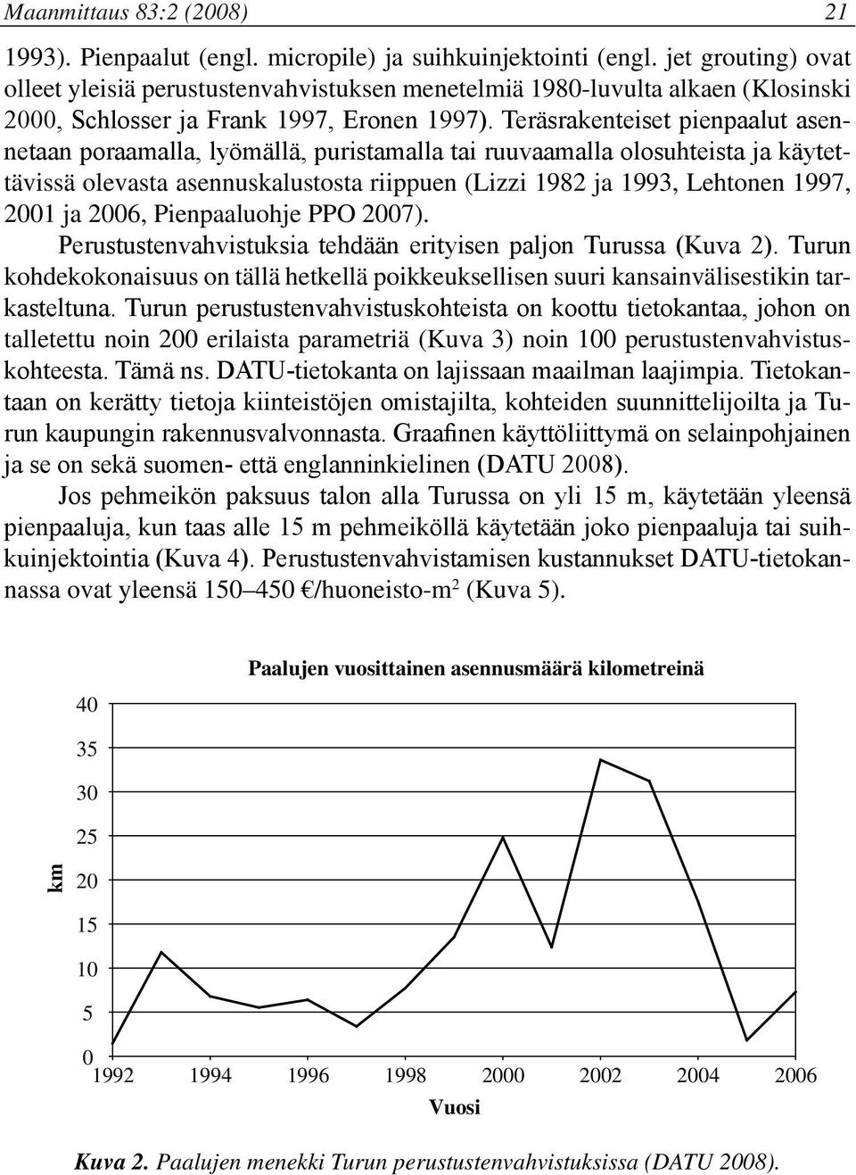 Teräsrakenteiset pienpaalut asennetaan poraamalla, lyömällä, puristamalla tai ruuvaamalla olosuhteista ja käytettävissä olevasta asennuskalustosta riippuen (Lizzi 1982 ja 1993, Lehtonen 1997, 2001 ja