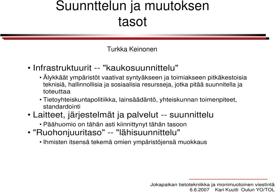 Tietoyhteiskuntapolitiikka, lainsäädäntö, yhteiskunnan toimenpiteet, standardointi Laitteet, järjestelmät ja palvelut --