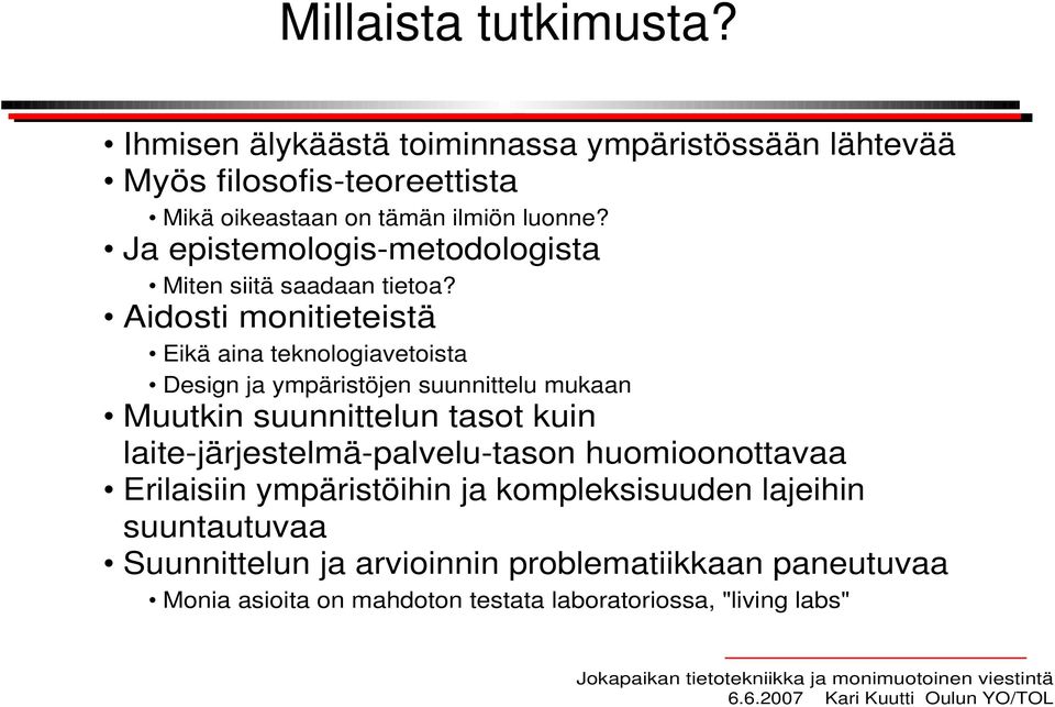 Ja epistemologis-metodologista Miten siitä saadaan tietoa?