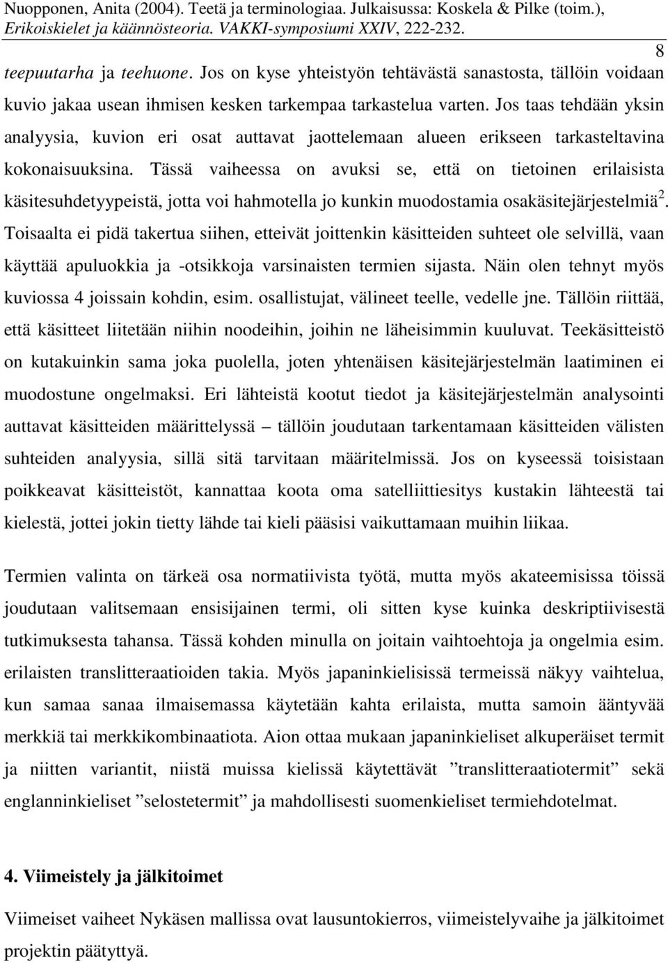 Tässä vaiheessa on avuksi se, että on tietoinen erilaisista käsitesuhdetyypeistä, jotta voi hahmotella jo kunkin muodostamia osakäsitejärjestelmiä 2.