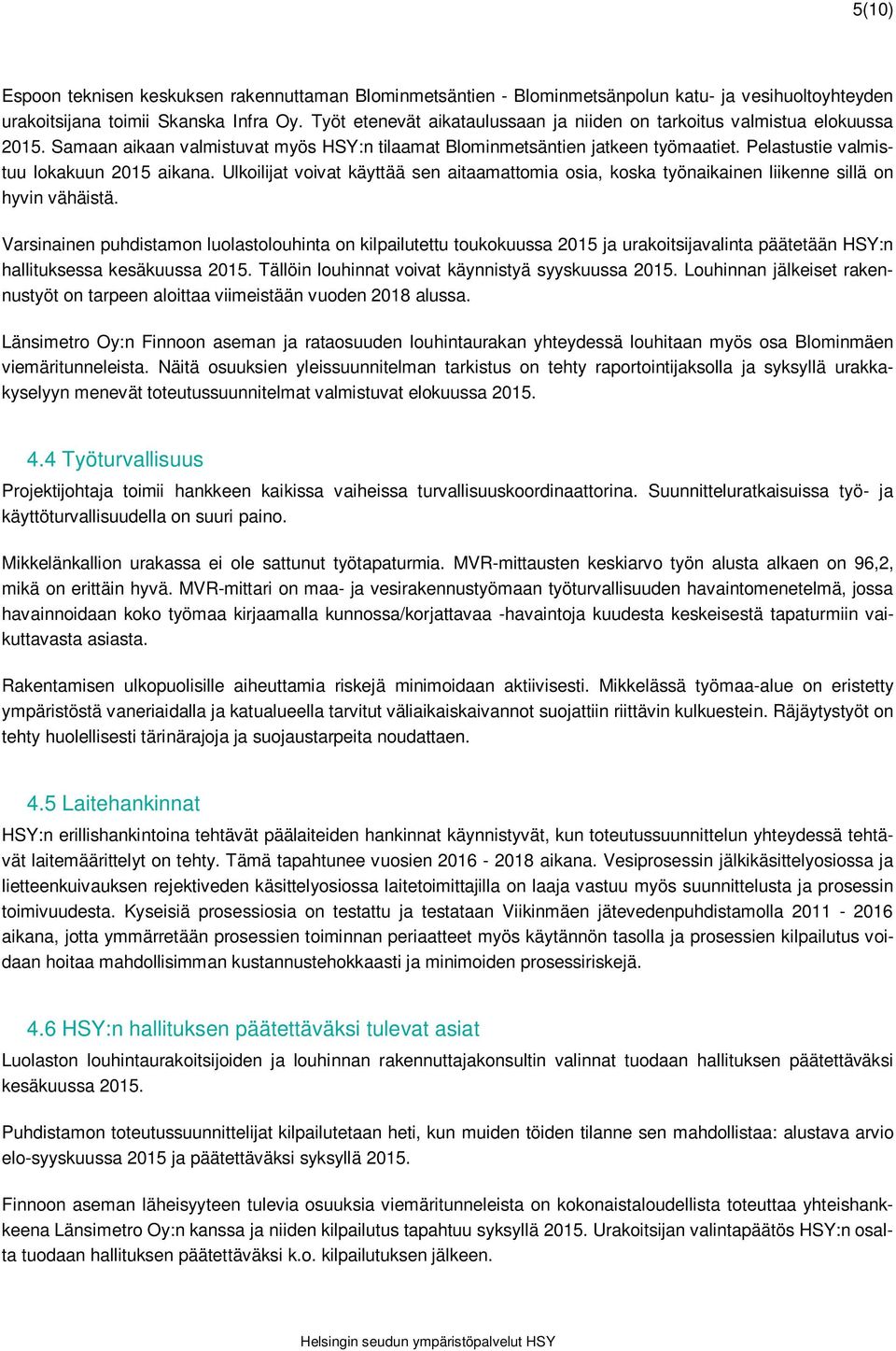 Pelastustie valmistuu lokakuun 2015 aikana. Ulkoilijat voivat käyttää sen aitaamattomia osia, koska työnaikainen liikenne sillä on hyvin vähäistä.