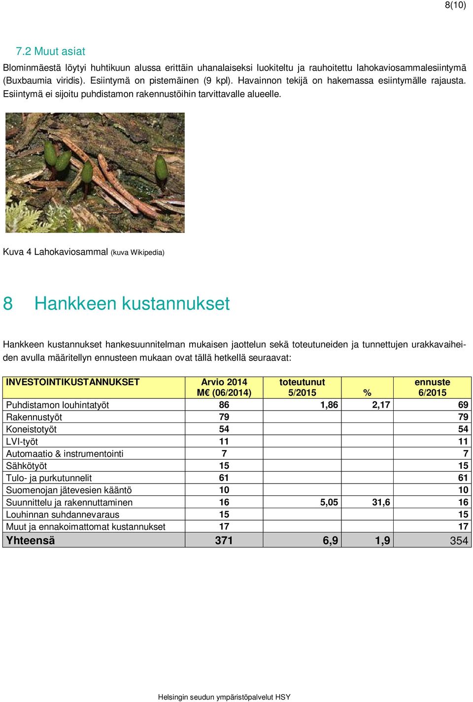 Kuva 4 Lahokaviosammal (kuva Wikipedia) 8 Hankkeen kustannukset Hankkeen kustannukset hankesuunnitelman mukaisen jaottelun sekä toteutuneiden ja tunnettujen urakkavaiheiden avulla määritellyn