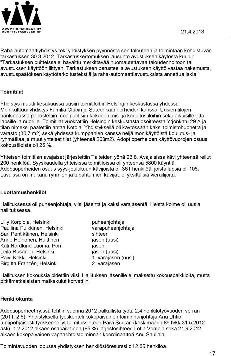 Tarkastuksen perusteella avustuksen käyttö vastaa hakemusta, avustuspäätöksen käyttötarkoitustekstiä ja raha-automaattiavustuksista annettua lakia.