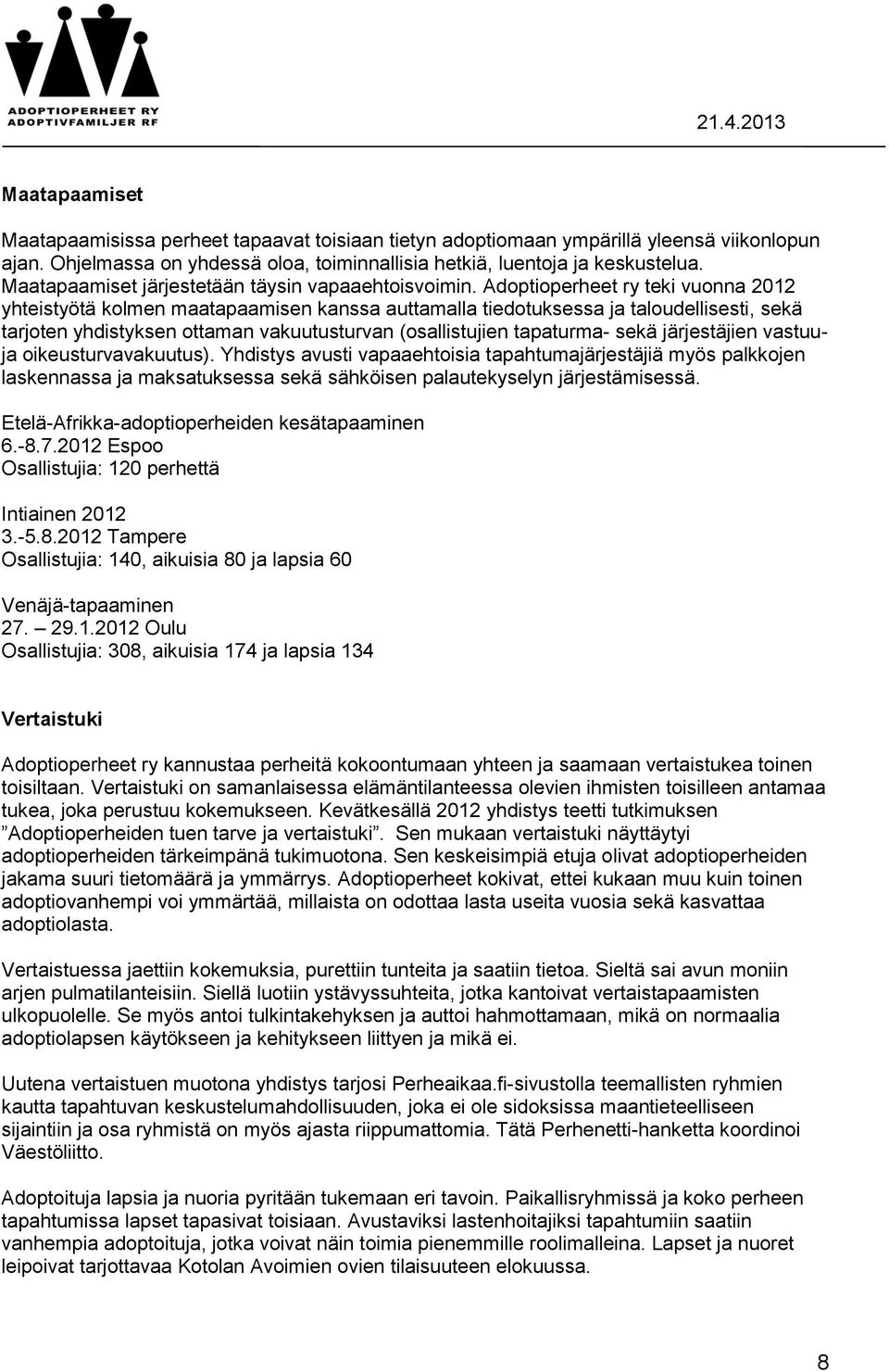 Adoptioperheet ry teki vuonna 2012 yhteistyötä kolmen maatapaamisen kanssa auttamalla tiedotuksessa ja taloudellisesti, sekä tarjoten yhdistyksen ottaman vakuutusturvan (osallistujien tapaturma- sekä