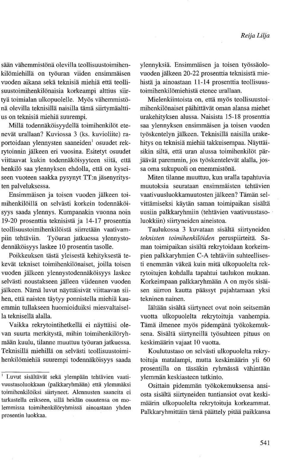 kuvioliite) raportoidaan ylennysten saaneidenlosuudet rekrytoinnin jälkeen eri vuosina.