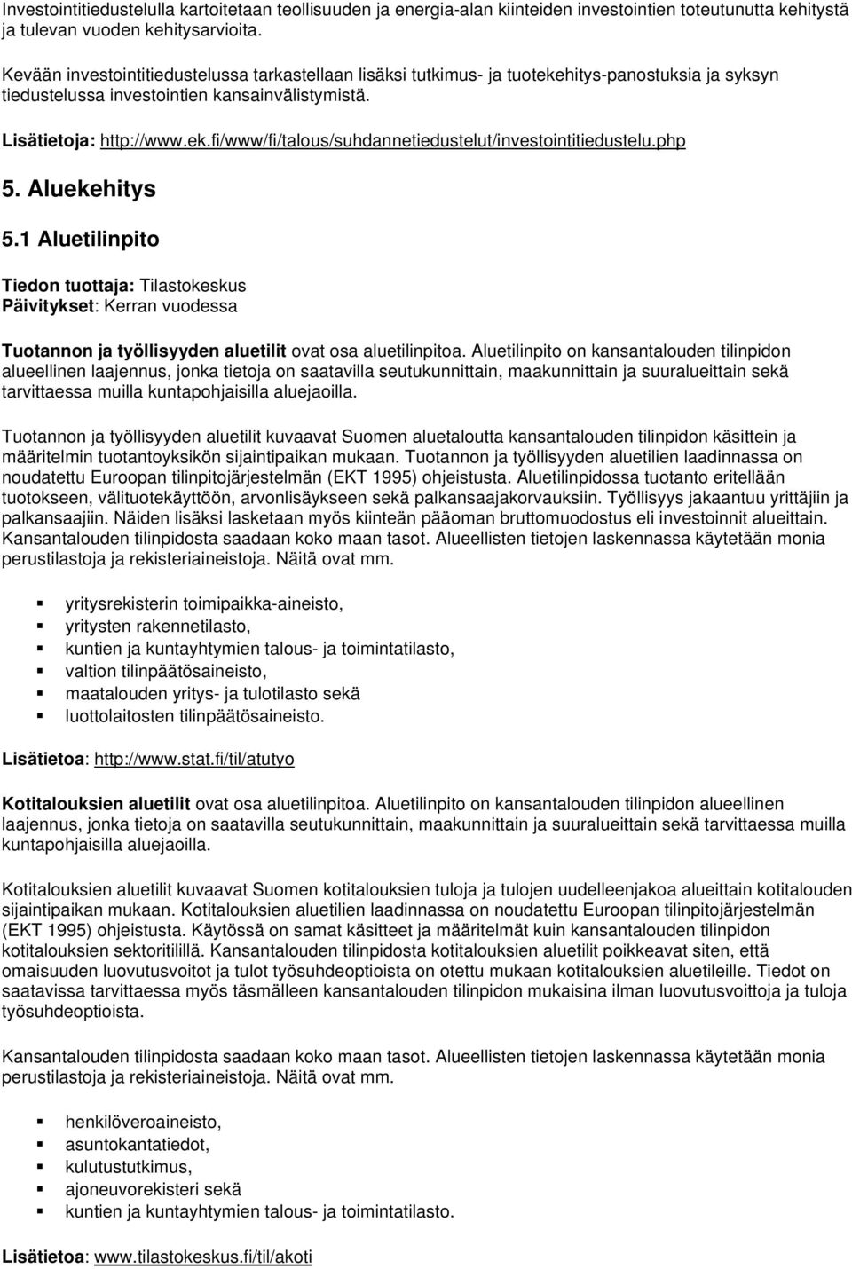 php 5. Aluekehitys 5.1 Aluetilinpito Päivitykset: Kerran vuodessa Tuotannon ja työllisyyden aluetilit ovat osa aluetilinpitoa.