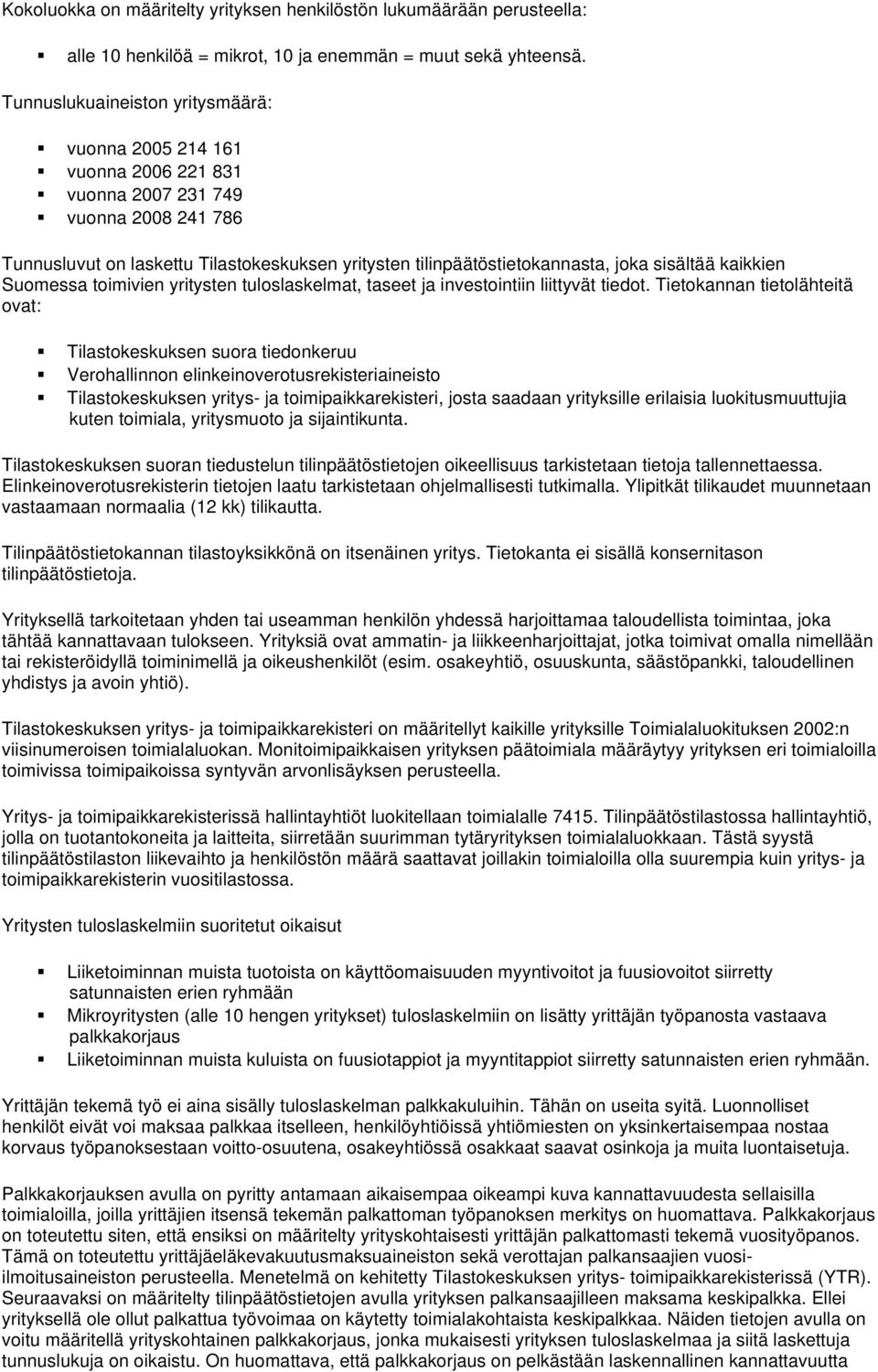 sisältää kaikkien Suomessa toimivien yritysten tuloslaskelmat, taseet ja investointiin liittyvät tiedot.