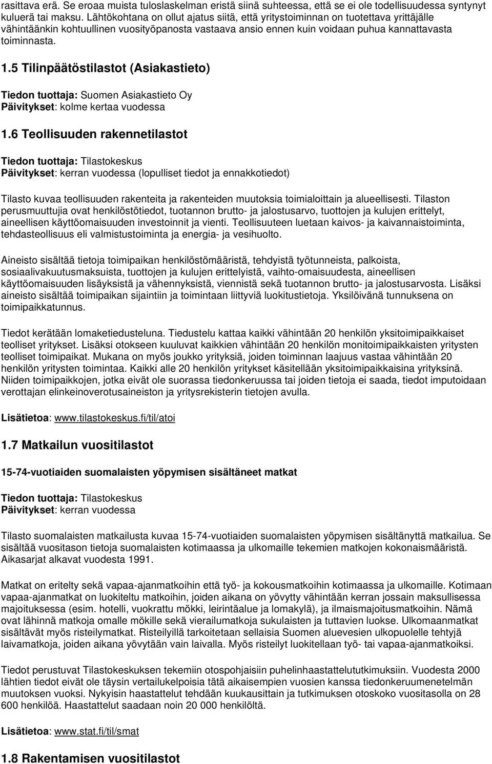 5 Tilinpäätöstilastot (Asiakastieto) Tiedon tuottaja: Suomen Asiakastieto Oy Päivitykset: kolme kertaa vuodessa 1.