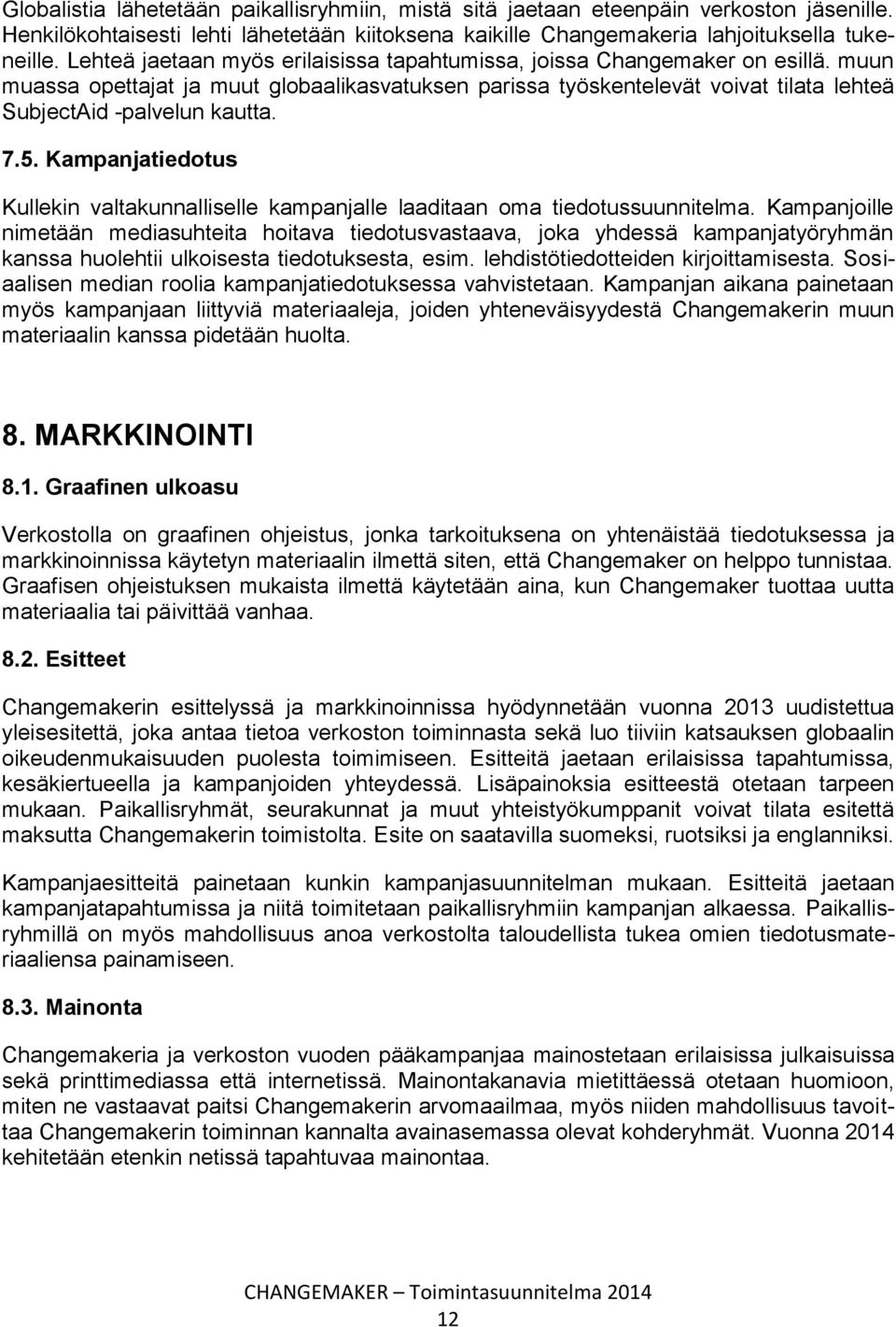 7.5. Kampanjatiedotus Kullekin valtakunnalliselle kampanjalle laaditaan oma tiedotussuunnitelma.