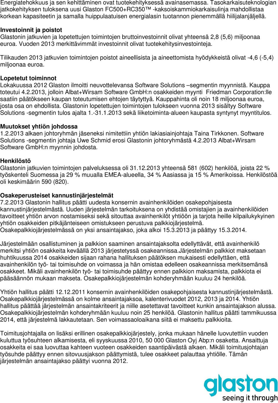 hiilijalanjäljellä. Investoinnit ja poistot Glastonin jatkuvien ja lopetettujen toimintojen bruttoinvestoinnit olivat yhteensä 2,8 (5,6) miljoonaa euroa.