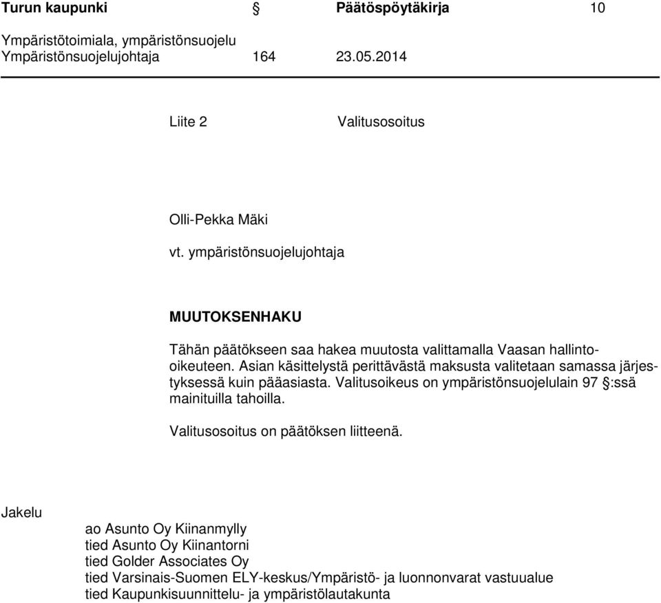 Asian käsittelystä perittävästä maksusta valitetaan samassa järjestyksessä kuin pääasiasta.
