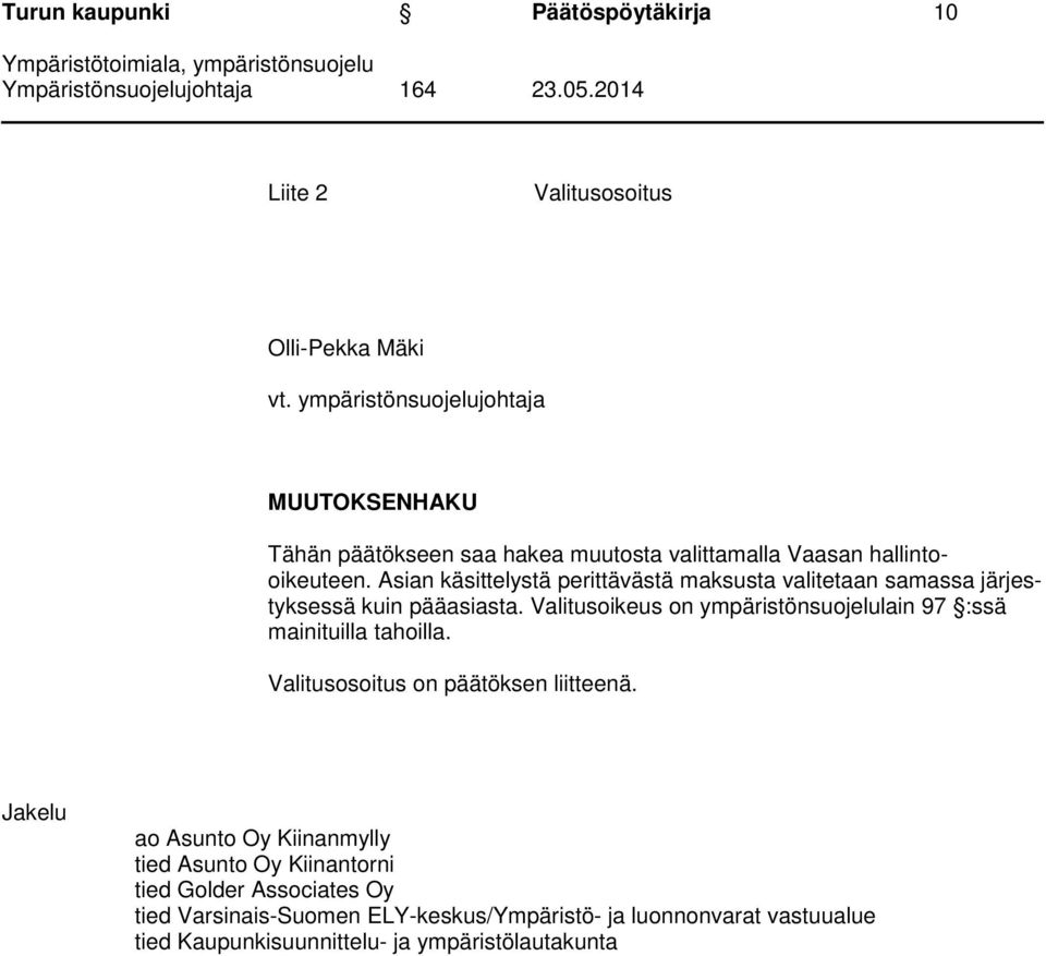 Asian käsittelystä perittävästä maksusta valitetaan samassa järjestyksessä kuin pääasiasta.