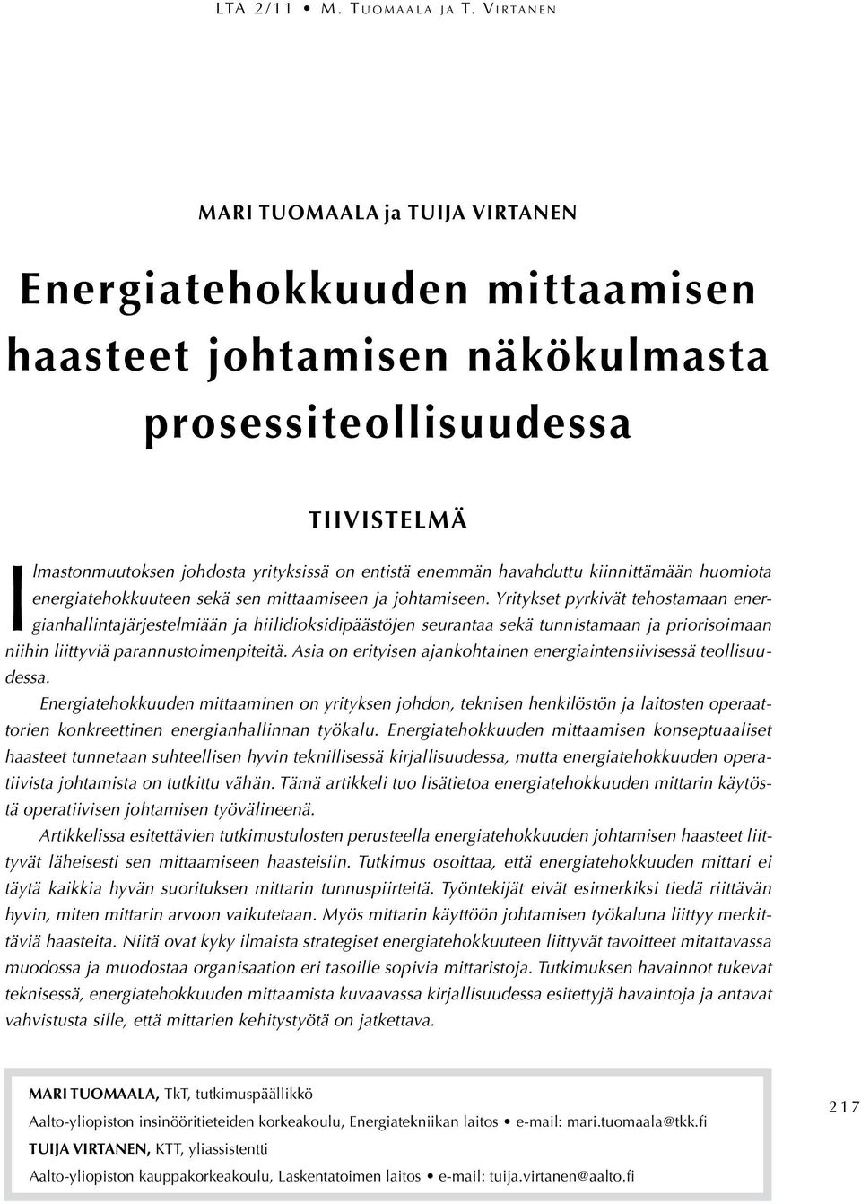 enemmän havahduttu kiinnittämään huomiota energiatehokkuuteen sekä sen mittaamiseen ja johtamiseen.