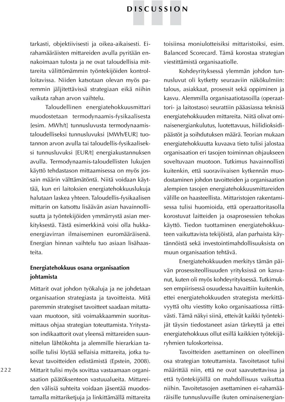 Niiden katsotaan olevan myös paremmin jäljitettävissä strategiaan eikä niihin vaikuta rahan arvon vaihtelu. Taloudellinen energiatehokkuusmittari muodostetaan termodynaamis-fysikaalisesta [esim.