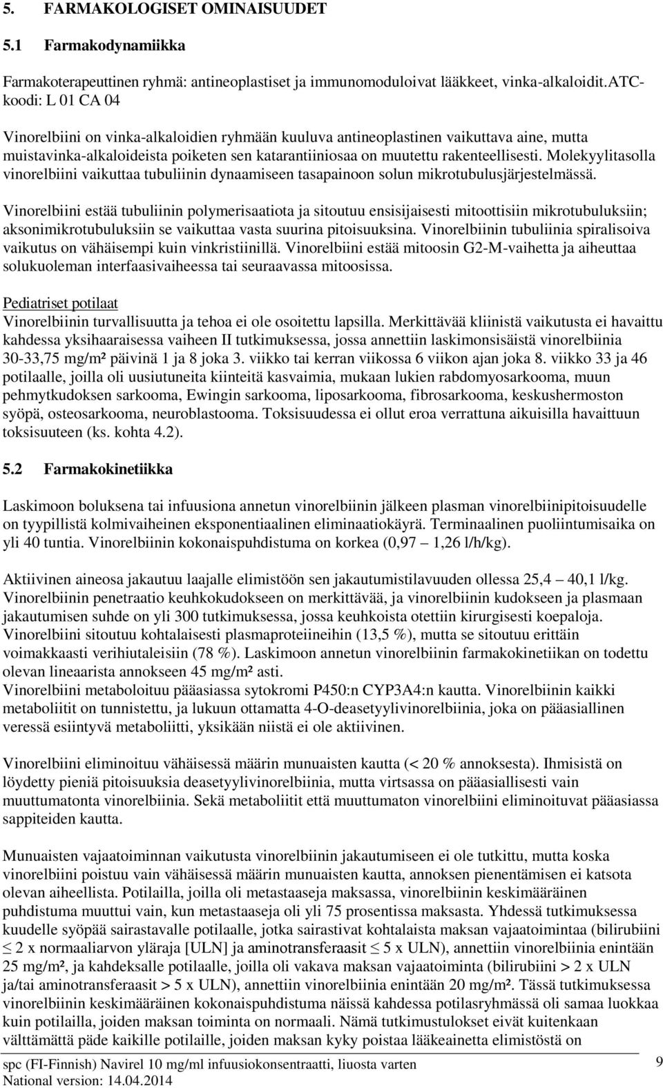 Molekyylitasolla vinorelbiini vaikuttaa tubuliinin dynaamiseen tasapainoon solun mikrotubulusjärjestelmässä.