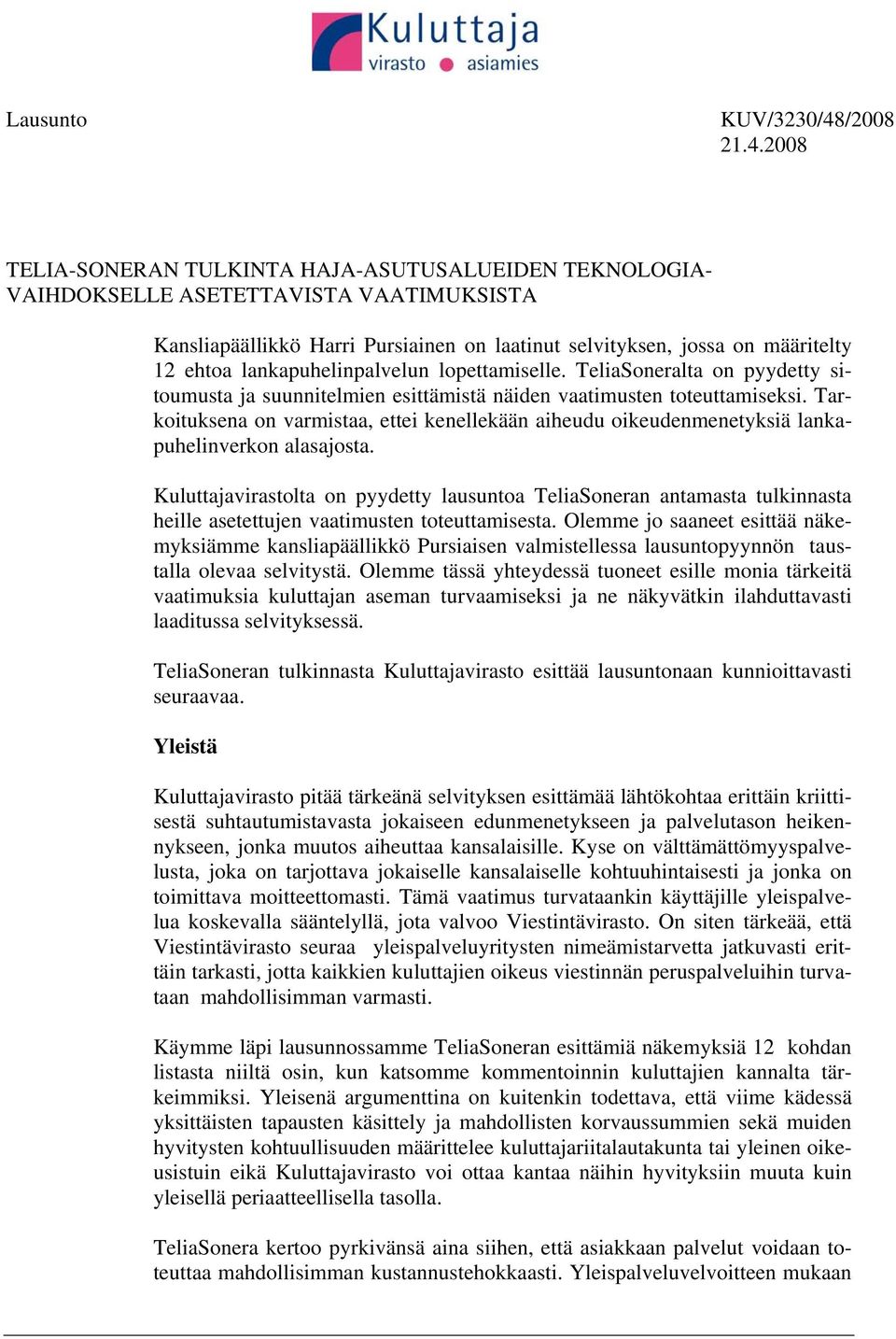 2008 TELIA-SONERAN TULKINTA HAJA-ASUTUSALUEIDEN TEKNOLOGIA- VAIHDOKSELLE ASETETTAVISTA VAATIMUKSISTA Kansliapäällikkö Harri Pursiainen on laatinut selvityksen, jossa on määritelty 12 ehtoa