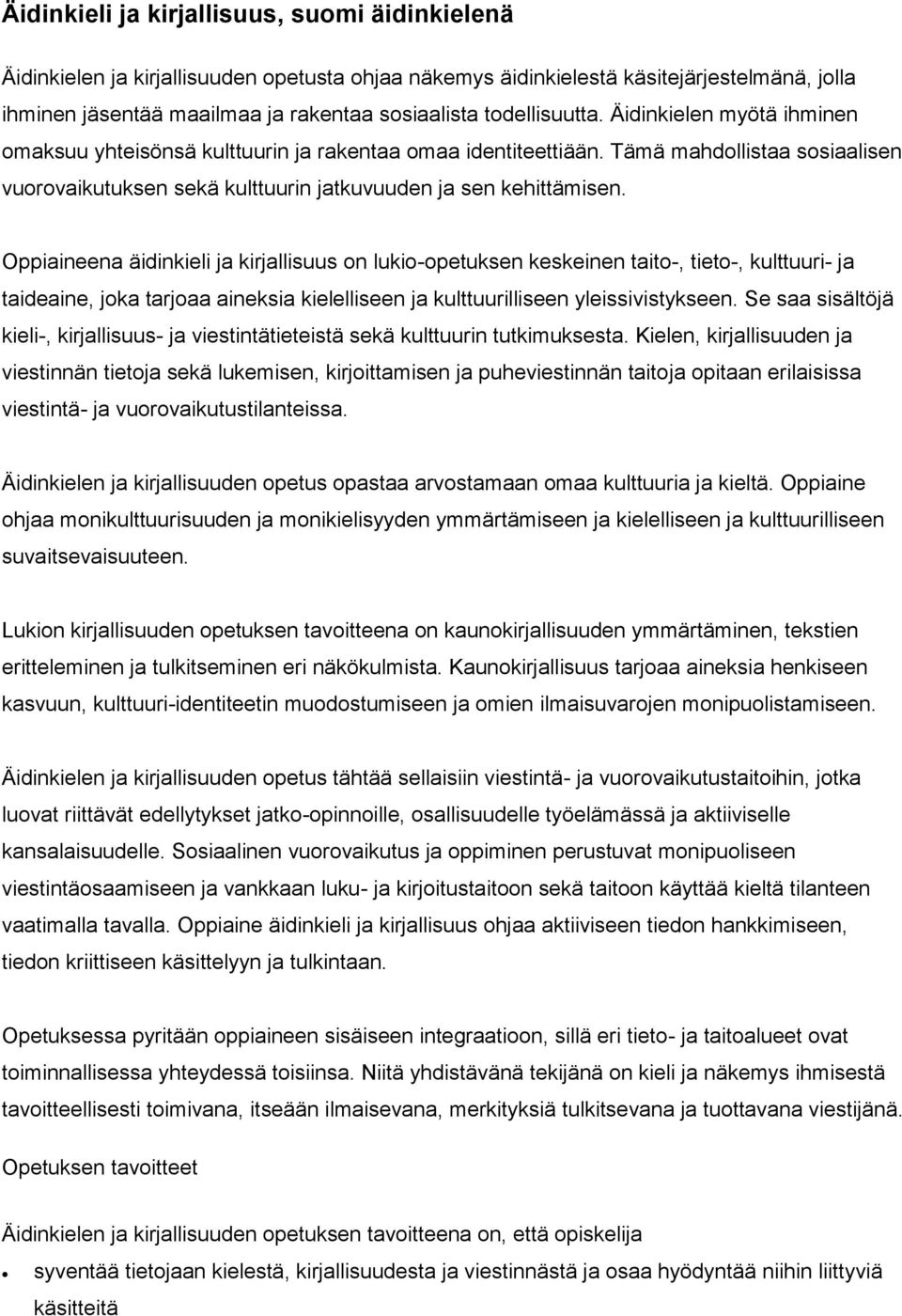 Oppiaineena äidinkieli ja kirjallisuus on lukio-opetuksen keskeinen taito-, tieto-, kulttuuri- ja taideaine, joka tarjoaa aineksia kielelliseen ja kulttuurilliseen yleissivistykseen.