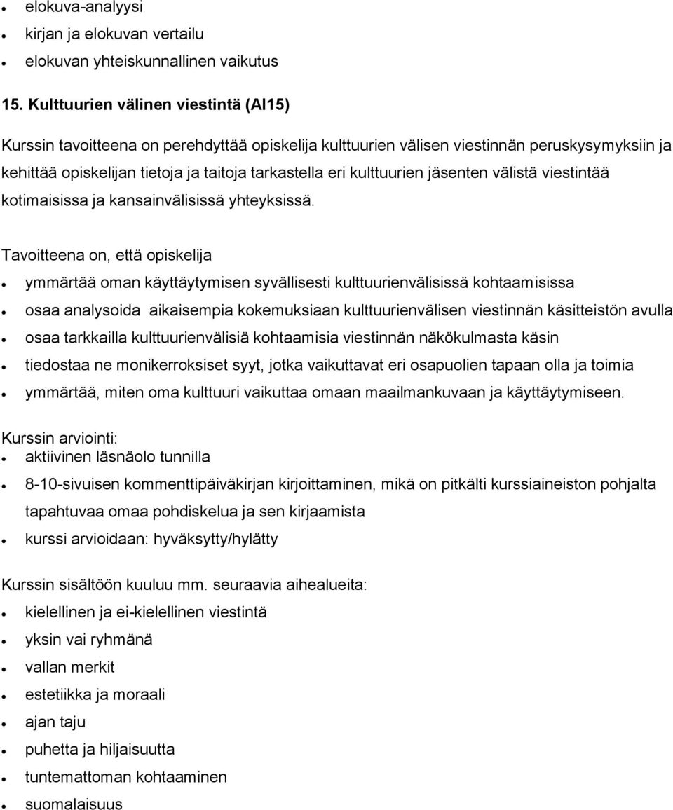 kulttuurien jäsenten välistä viestintää kotimaisissa ja kansainvälisissä yhteyksissä.