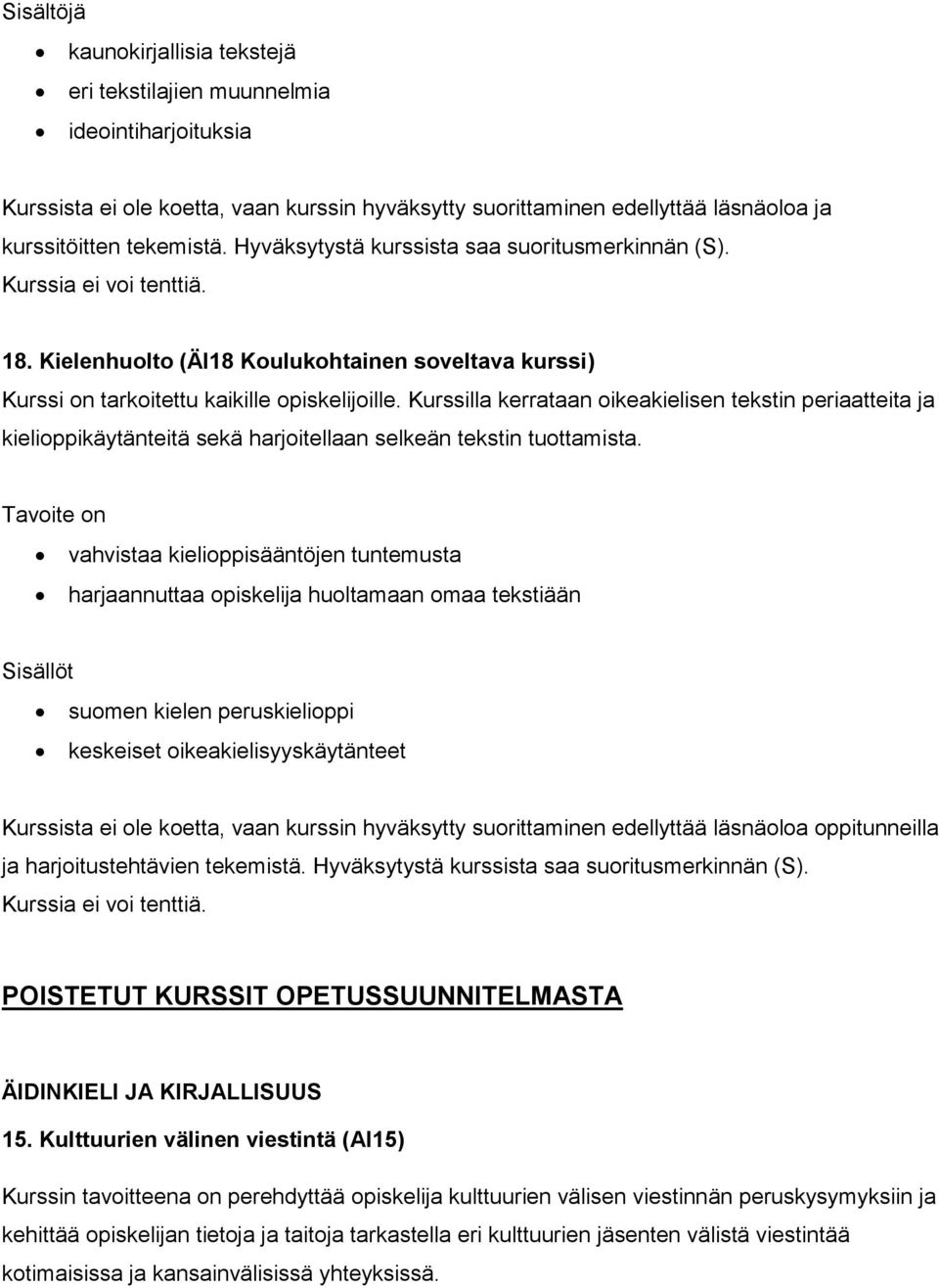 Kurssilla kerrataan oikeakielisen tekstin periaatteita ja kielioppikäytänteitä sekä harjoitellaan selkeän tekstin tuottamista.