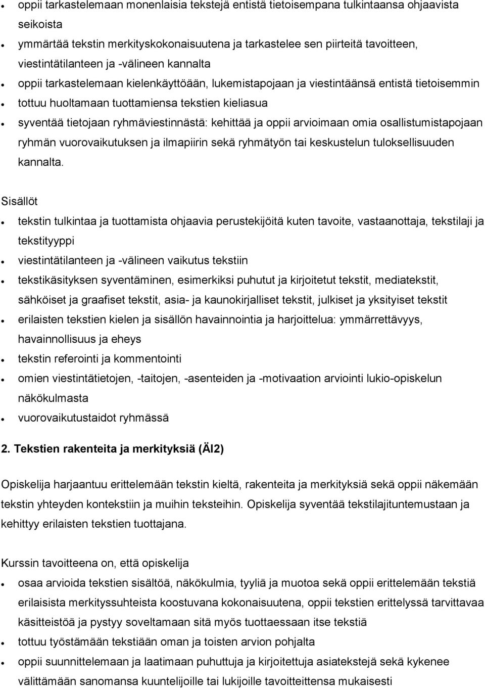 ryhmäviestinnästä: kehittää ja oppii arvioimaan omia osallistumistapojaan ryhmän vuorovaikutuksen ja ilmapiirin sekä ryhmätyön tai keskustelun tuloksellisuuden kannalta.