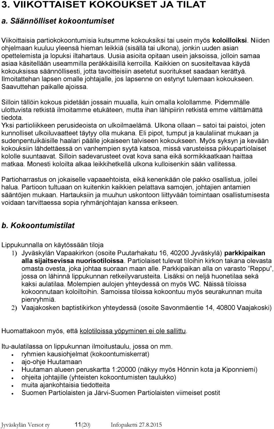 Uusia asioita opitaan usein jaksoissa, jolloin samaa asiaa käsitellään useammilla peräkkäisillä kerroilla.