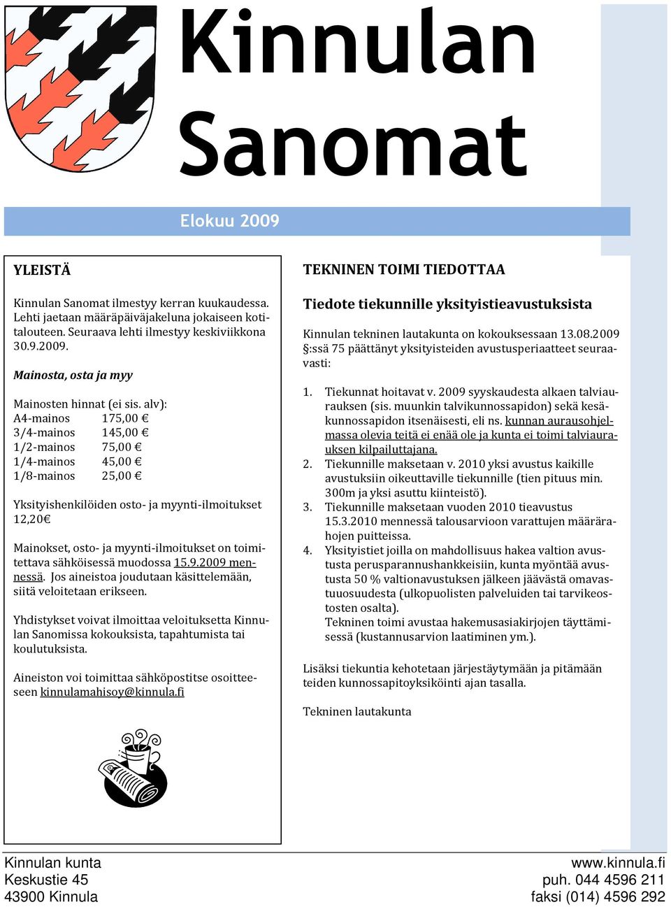 toimitettava sähköisessä muodossa 15.9.2009 mennessä. Jos aineistoa joudutaan käsittelemään, siitä veloitetaan erikseen.