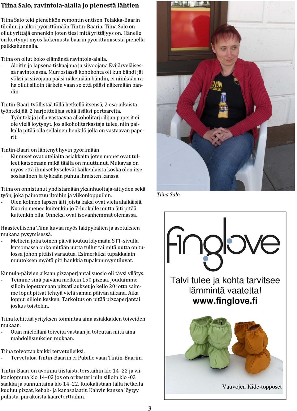 - Aloitin jo lapsena tiskaajana ja siivoojana Evijärveläisessä ravintolassa.