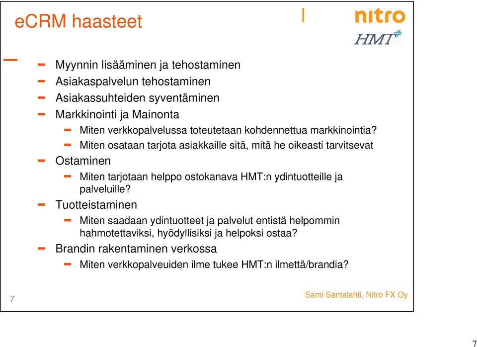 Miten osataan tarjota asiakkaille sitä, mitä he oikeasti tarvitsevat Ostaminen Miten tarjotaan helppo ostokanava HMT:n ydintuotteille ja