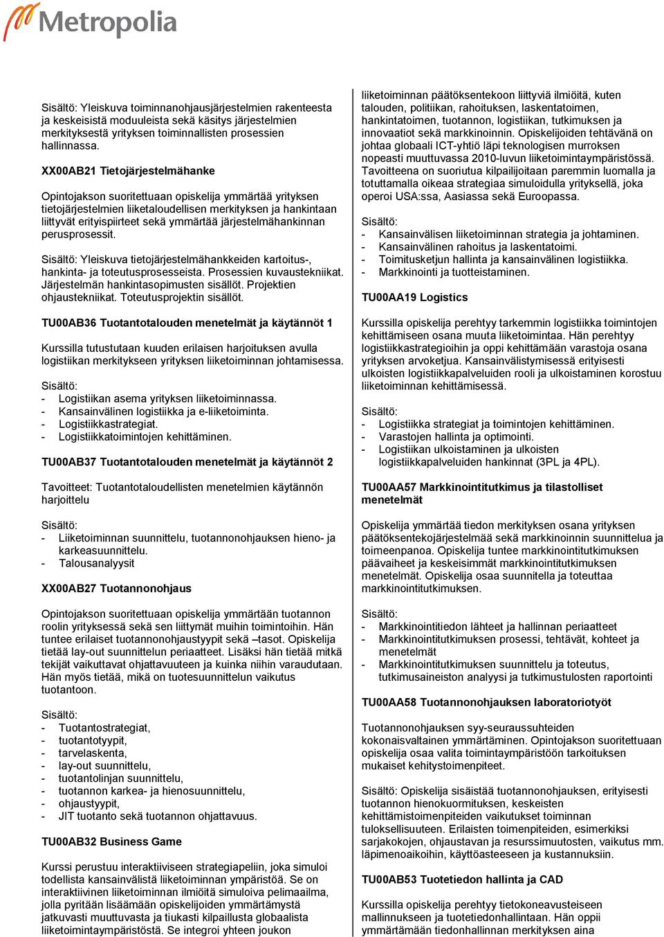järjestelmähankinnan perusprosessit. Yleiskuva tietojärjestelmähankkeiden kartoitus-, hankinta- ja toteutusprosesseista. Prosessien kuvaustekniikat. Järjestelmän hankintasopimusten sisällöt.