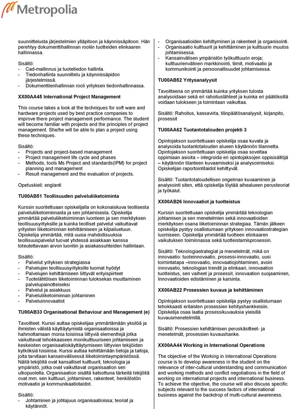 XX00AA45 International Project Management This course takes a look at the techniques for soft ware and hardware projects used by best practice companies to improve there project management