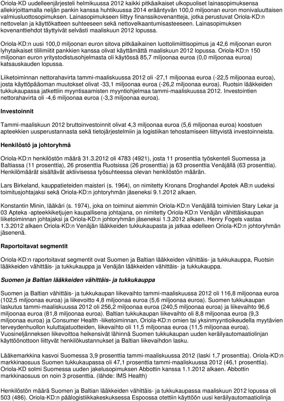 Lainasopimuksen kovenanttiehdot täyttyivät selvästi maaliskuun 2012 lopussa.