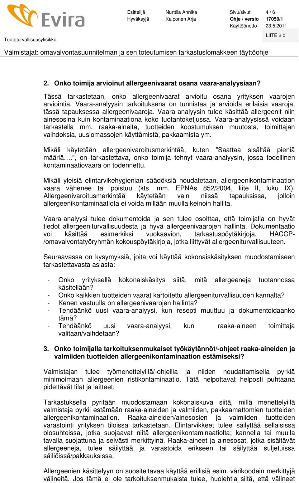 Vaara-analyysin tulee käsittää allergeenit niin ainesosina kuin kontaminaationa koko tuotantoketjussa. Vaara-analyysissä voidaan tarkastella mm.