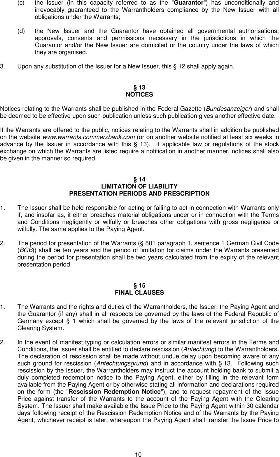 Issuer are domiciled or the country under the laws of which they are organised. 3. Upon any substitution of the Issuer for a New Issuer, this 12 shall apply again.