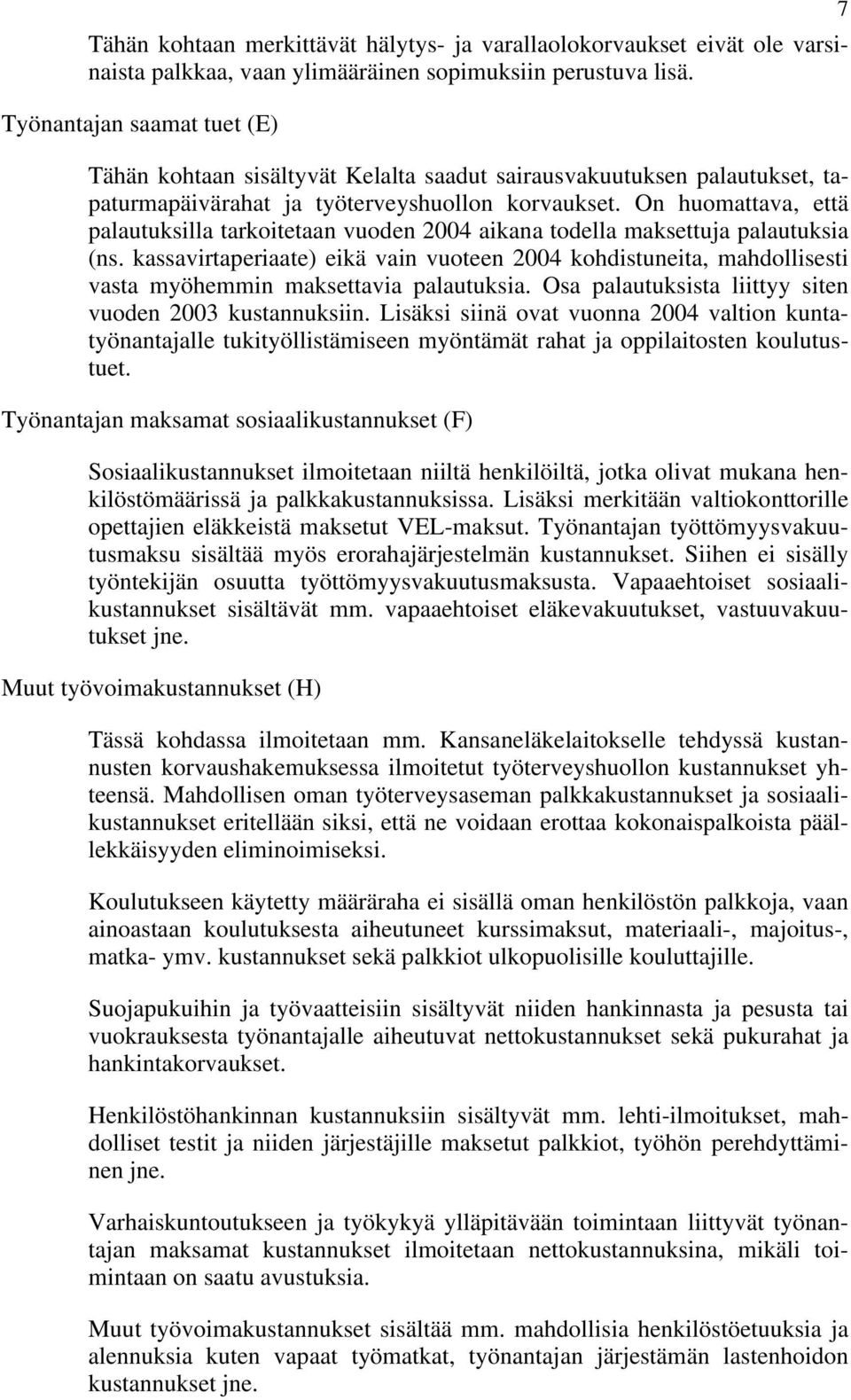 On huomattava, että palautuksilla tarkoitetaan vuoden 2004 aikana todella maksettuja palautuksia (ns.