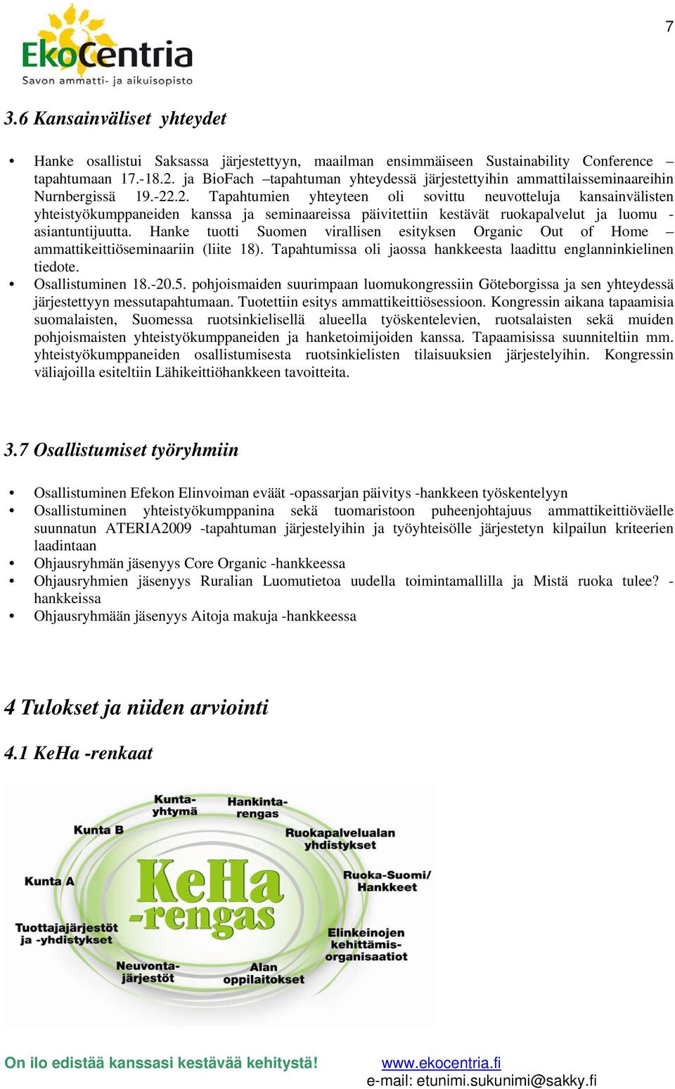 .2. Tapahtumien yhteyteen oli sovittu neuvotteluja kansainvälisten yhteistyökumppaneiden kanssa ja seminaareissa päivitettiin kestävät ruokapalvelut ja luomu - asiantuntijuutta.