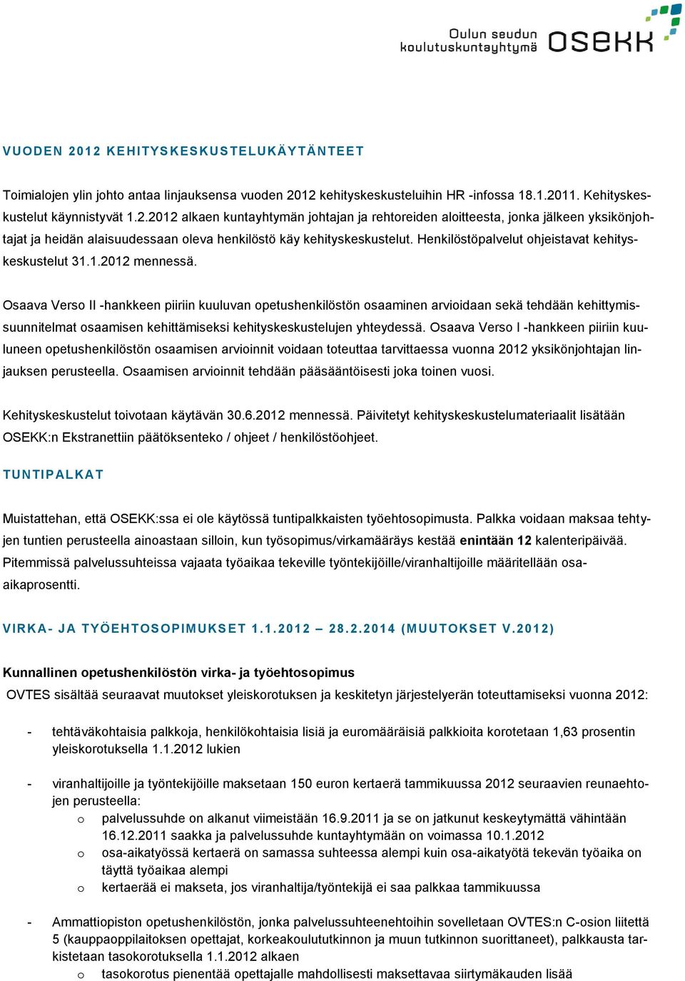 Osaava Vers II -hankkeen piiriin kuuluvan petushenkilöstön saaminen arviidaan sekä tehdään kehittymissuunnitelmat saamisen kehittämiseksi kehityskeskustelujen yhteydessä.