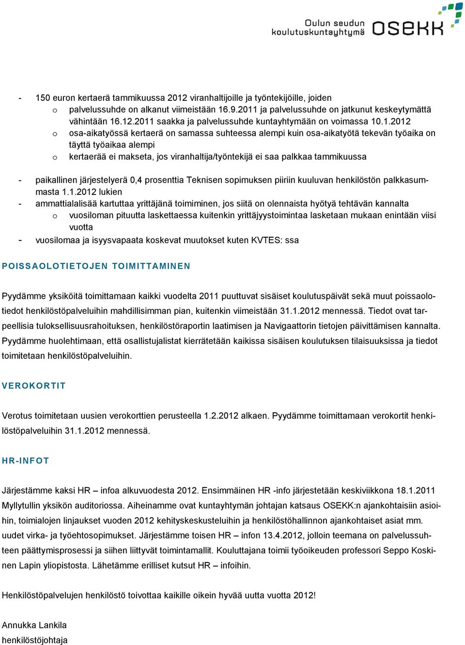 1.2012 lukien - ammattialalisää kartuttaa yrittäjänä timiminen, js siitä n lennaista hyötyä tehtävän kannalta vusilman pituutta laskettaessa kuitenkin yrittäjyystimintaa lasketaan mukaan enintään