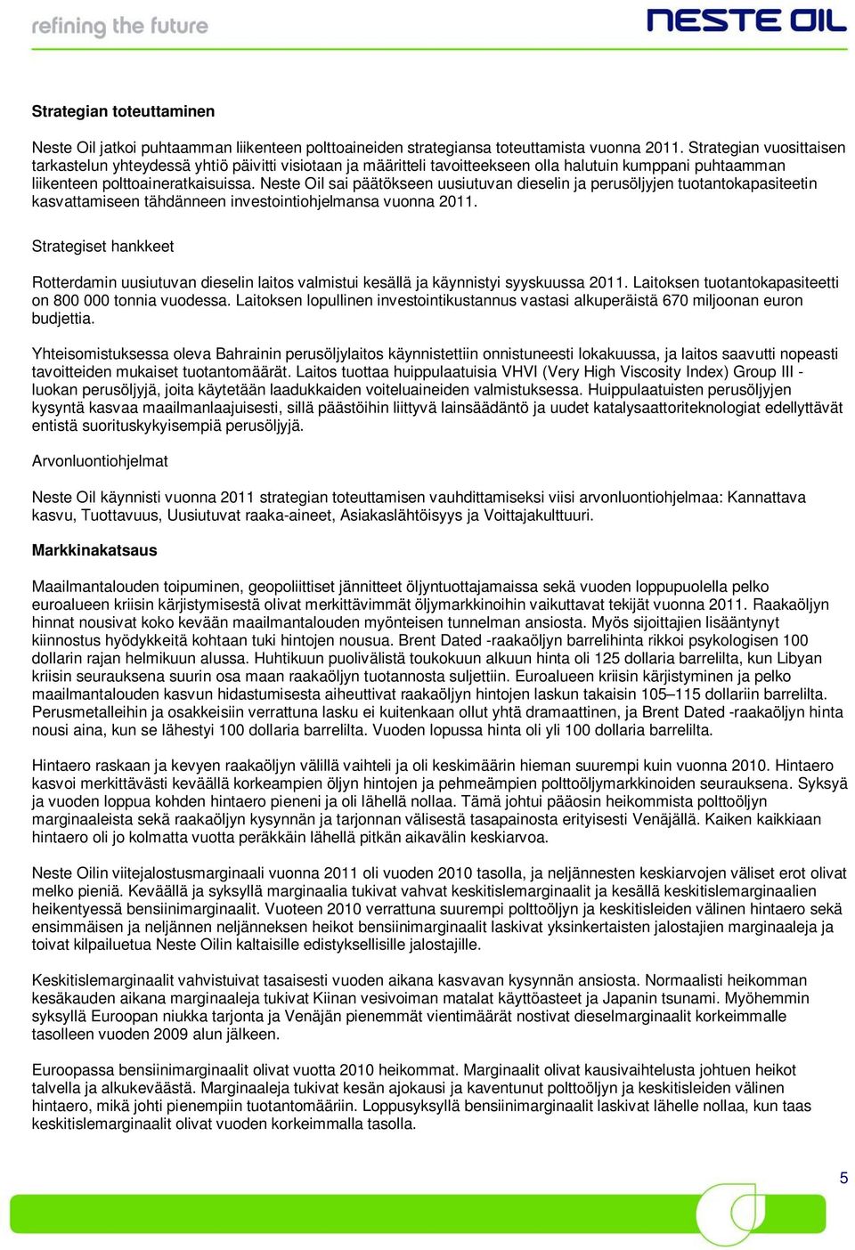 Neste Oil sai päätökseen uusiutuvan dieselin ja perusöljyjen tuotantokapasiteetin kasvattamiseen tähdänneen investointiohjelmansa vuonna 2011.