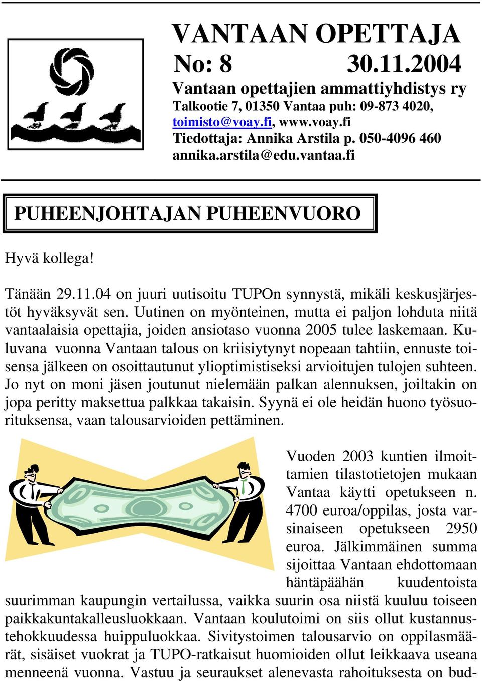 Uutinen on myönteinen, mutta ei paljon lohduta niitä vantaalaisia opettajia, joiden ansiotaso vuonna 2005 tulee laskemaan.