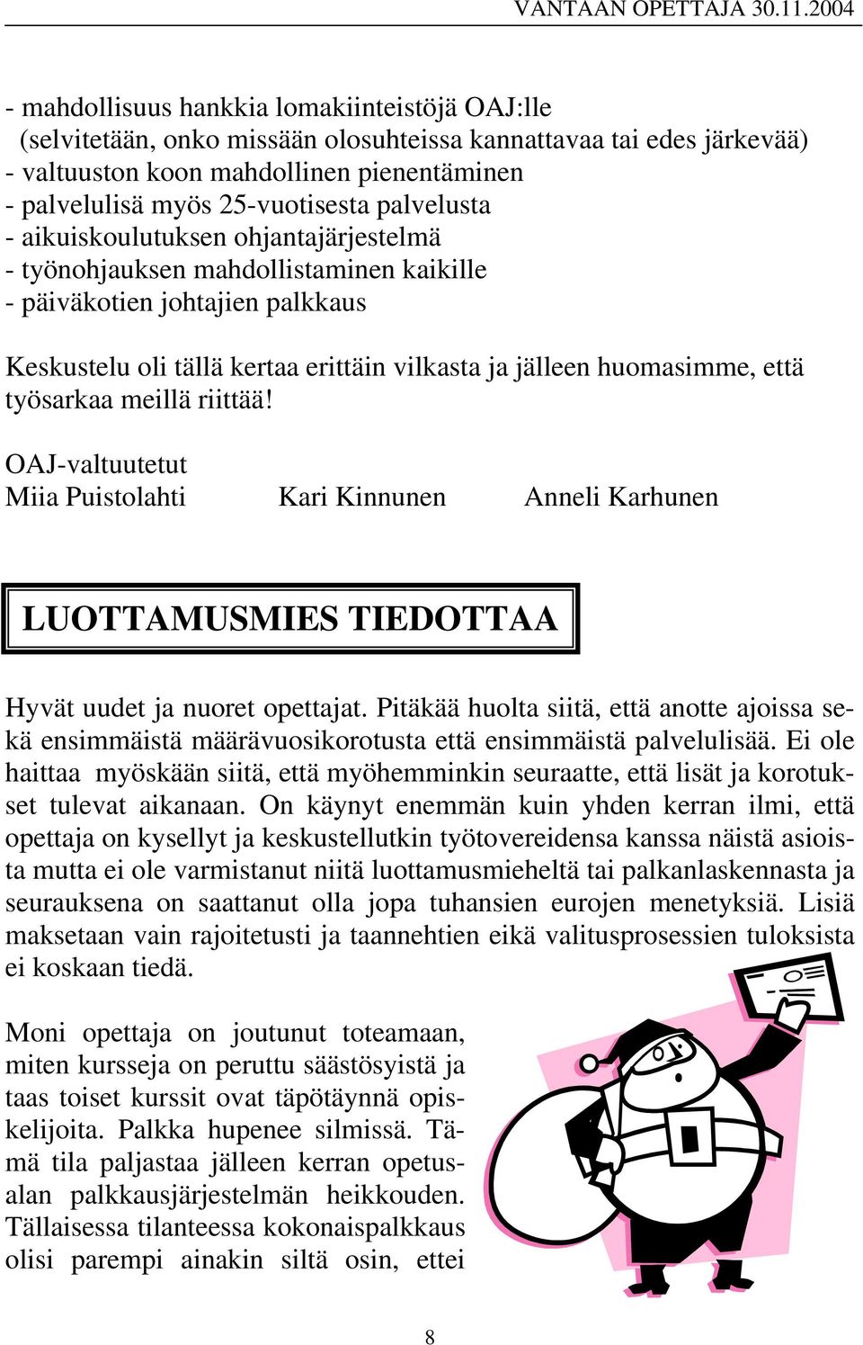 työsarkaa meillä riittää! OAJ-valtuutetut Miia Puistolahti Kari Kinnunen Anneli Karhunen LUOTTAMUSMIES TIEDOTTAA Hyvät uudet ja nuoret opettajat.